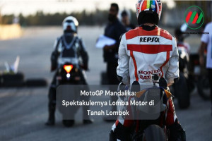 MotoGP Mandalika: Spektakulernya Lomba Motor di Tanah Lombok