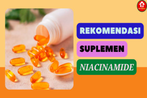 5 Rekomendasi Suplemen Niacinamide, Bantu Produksi Kolagen