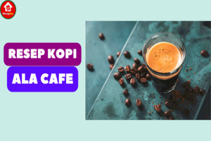 6 Resep Kopi ala Cafe yang Mudah dan Nikmat untuk Dicoba