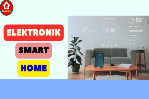 6 Jenis Elektronik Smart Home: Ciptakan Kenyamanan di Rumah