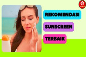 10 Rekomendasi Sunscreen Terbaik, Efektif Lindungi Kulit