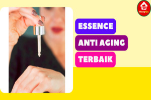 11 Rekomendasi Essence Terbaik untuk Perawatan Anti-Aging