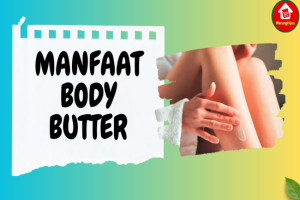 7 Manfaat Body Butter untuk Kulit yang Sehat dan Terhidrasi