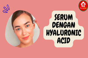 11 Serum Hyaluronic Acid Terbaik supaya Kulit Terhidrasi