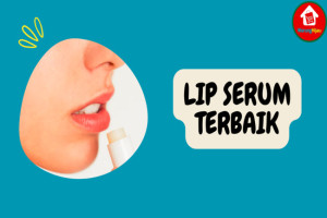 9 Lip Serum Terbaik untuk Melembutkan dan Merawat Bibir