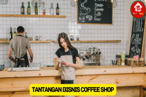 7 Tantangan dalam Bisnis Coffee Shop, Berikut Strateginya